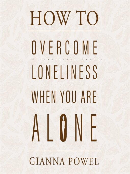 Title details for How to Overcome Loneliness When You Are Alone by Gianna Powel - Available
